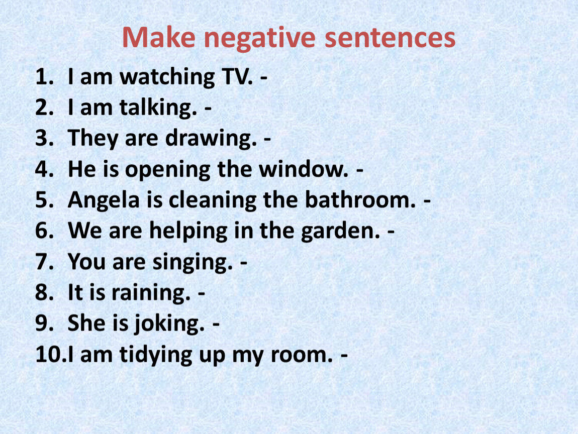 Make questions and negatives. Make the sentences negative. Present Continuous negative упражнения. Present Continuous задания. Make в презент континиус.