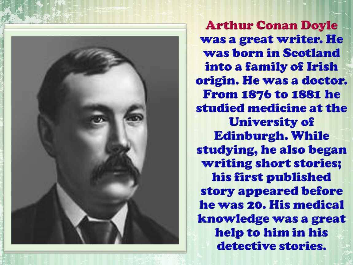 He began. Arthur Conan Doyle. Conan Doyle Biography. Артур Конан Дойл на английском. Артур Конан Дойл биография на английском.