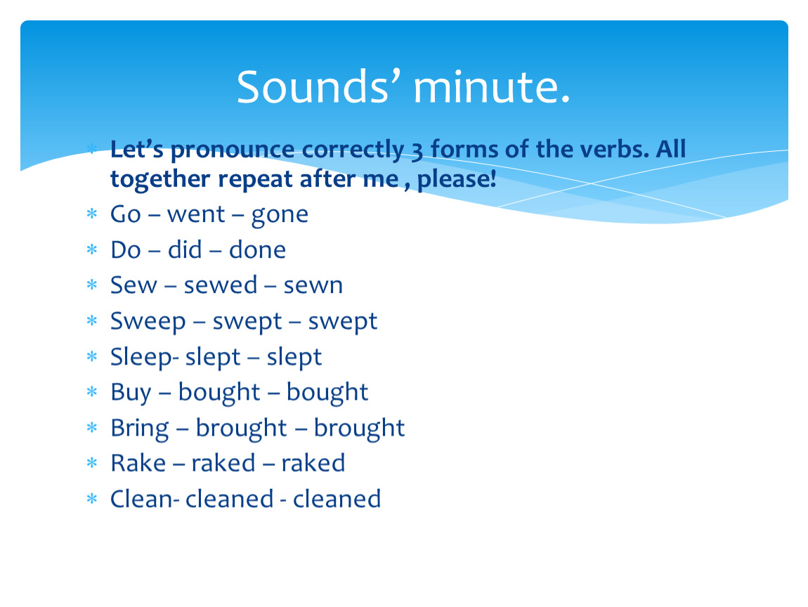 Correct pronunciation. Pronounce 3 forms. Пословица на английском языке Sweep-Swept-Swept. Repeat conjunctions.