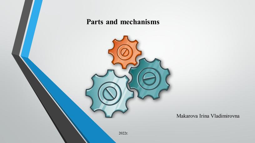 Parts and mechanisms Makarova Irina