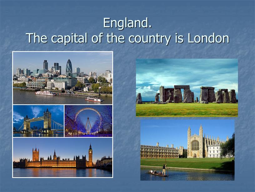 England. The capital of the country is