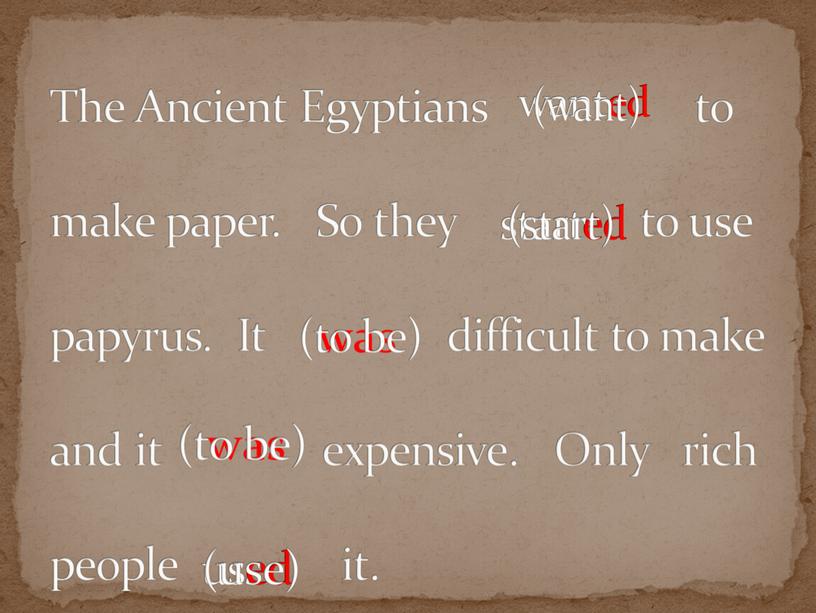 The Ancient Egyptians to make paper