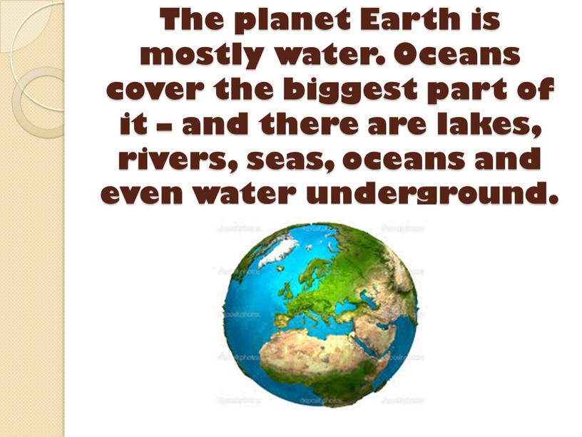 The planet Earth is mostly water