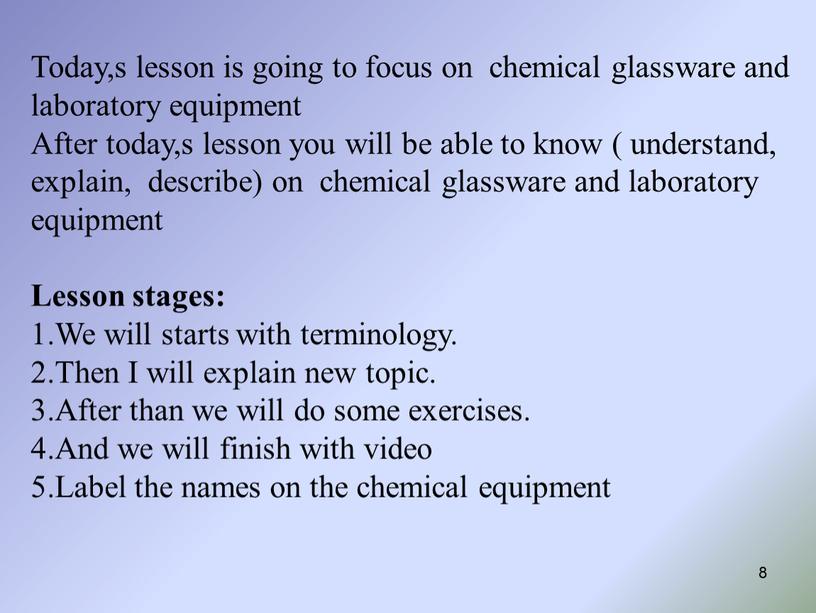 Today,s lesson is going to focus on chemical glassware and laboratory equipment