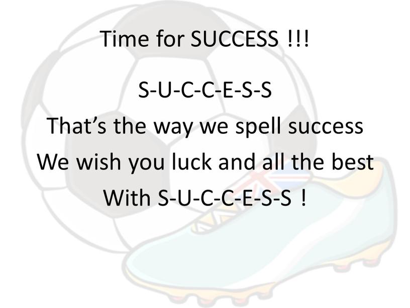 Time for SUCCESS !!! S-U-C-C-E-S-S