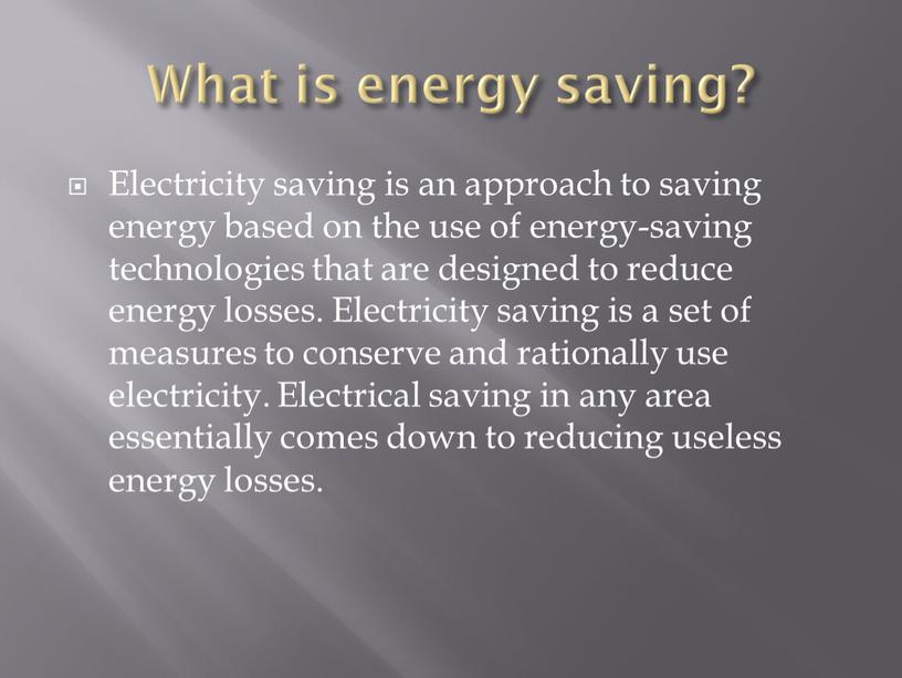 What is energy saving? Electricity saving is an approach to saving energy based on the use of energy-saving technologies that are designed to reduce energy…