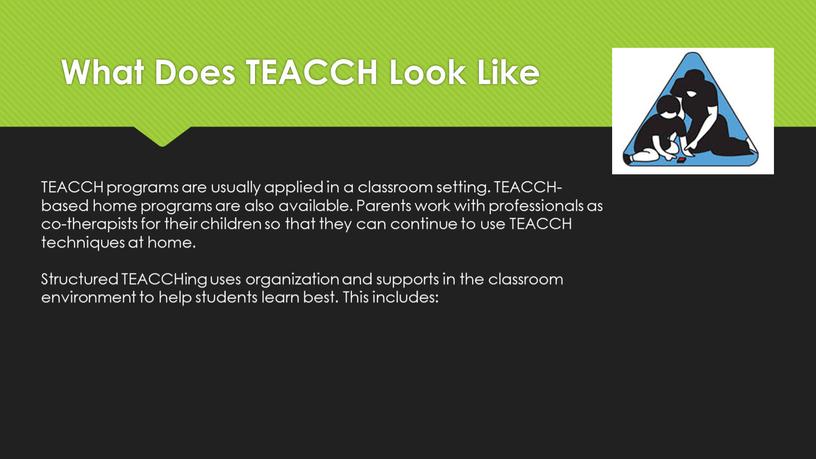 What Does TEACCH Look Like TEACCH programs are usually applied in a classroom setting