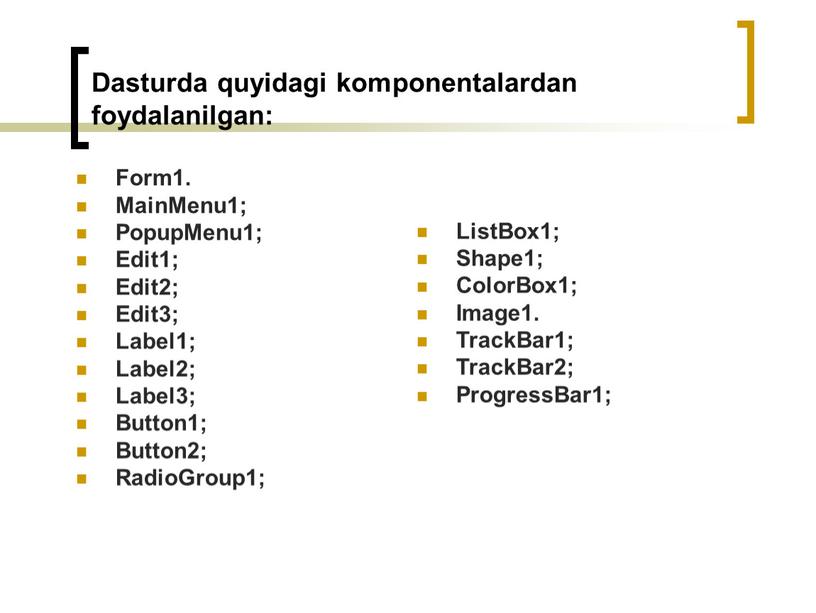 Dasturda quyidagi komponеntalardan foydalanilgan: