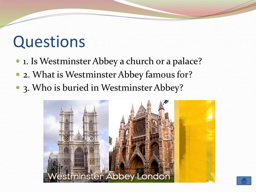 Questions 1. Is Westminster Abbey a church or a palace? 2