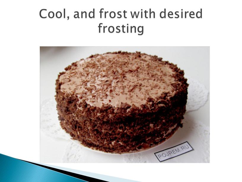 Cool, and frost with desired frosting