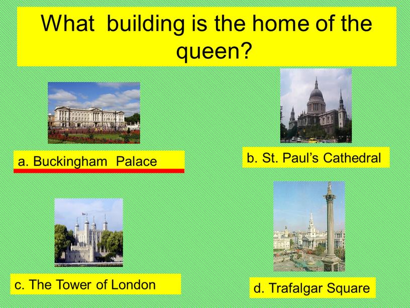 What building is the home of the queen? a