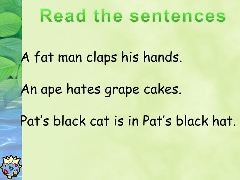 Read the sentences A fat man claps his hands