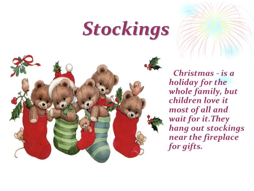 Stockings Christmas - is a holiday for the whole family, but children love it most of all and wait for it