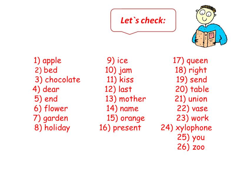 1) apple 9) ice 17) queen 2) bed 10) jam 18) right 3) chocolate 11) kiss 19) send 4) dear 12) last 20) table 5)…