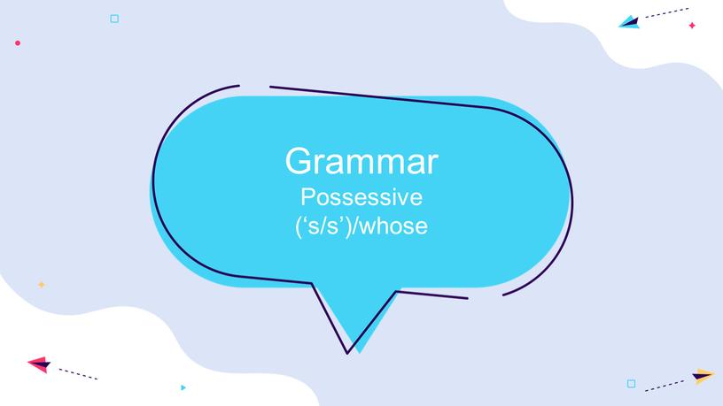 Grammar Possessive (‘s/s’)/whose