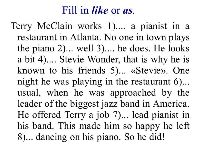 Fill in like or as . Terry McClain works 1)