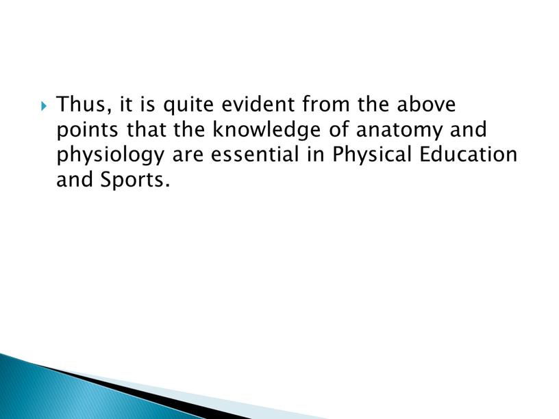 Thus, it is quite evident from the above points that the knowledge of anatomy and physiology are essential in