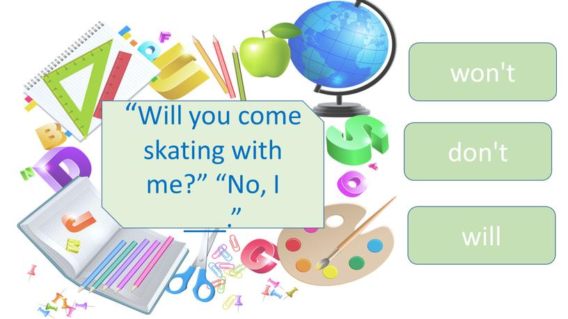 Will you come skating with me?” “No,