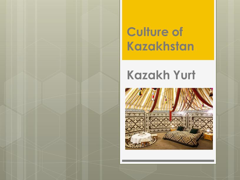 Culture of Kazakhstan Kazakh Yurt
