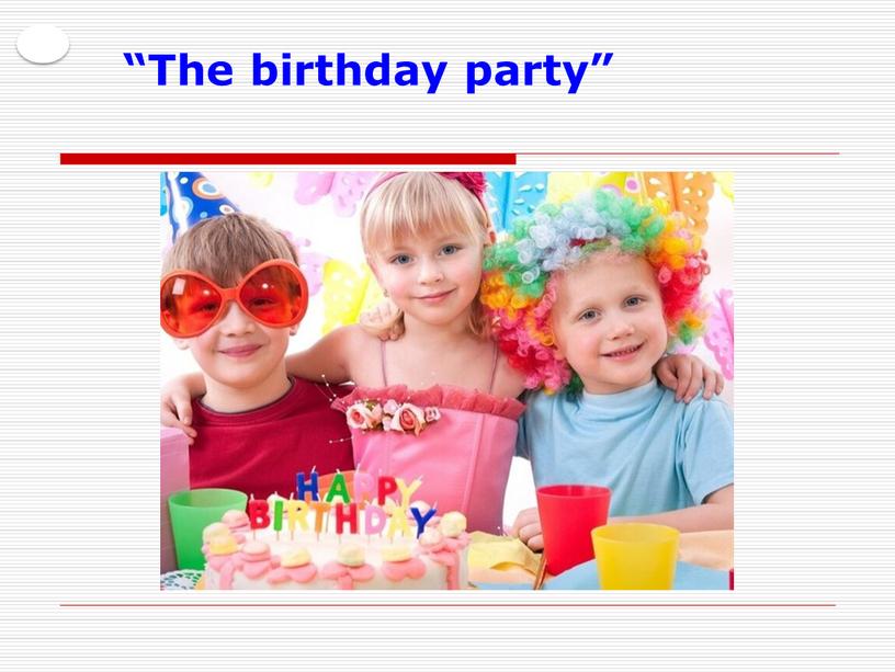 “The birthday party”