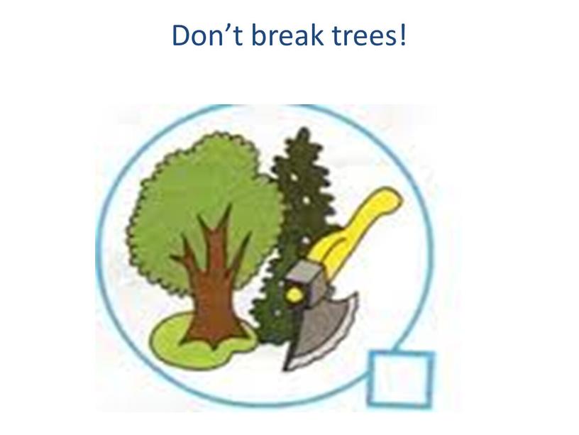 Don’t break trees!