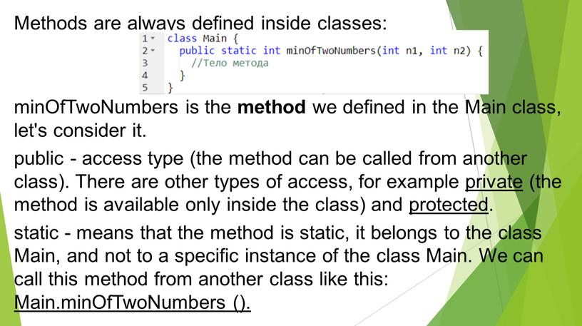 Concept of method Methods are always defined inside classes: minOfTwoNumbers is the method we defined in the