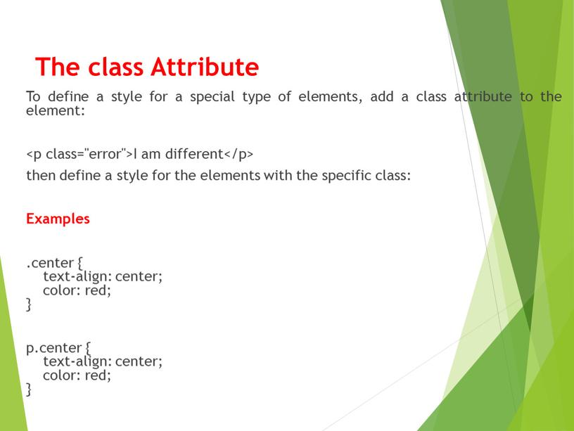 The class Attribute To define a style for a special type of elements, add a class attribute to the element: