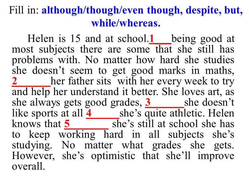 Fill in: although/though/even though, despite, but, while/whereas