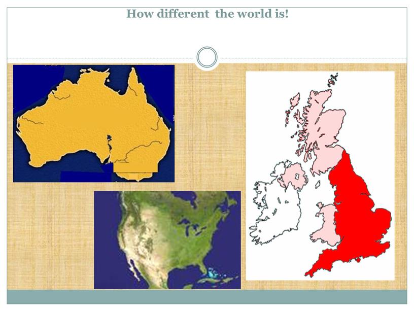 How different the world is!