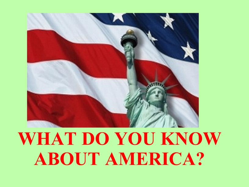 WHAT DO YOU KNOW ABOUT AMERICA?