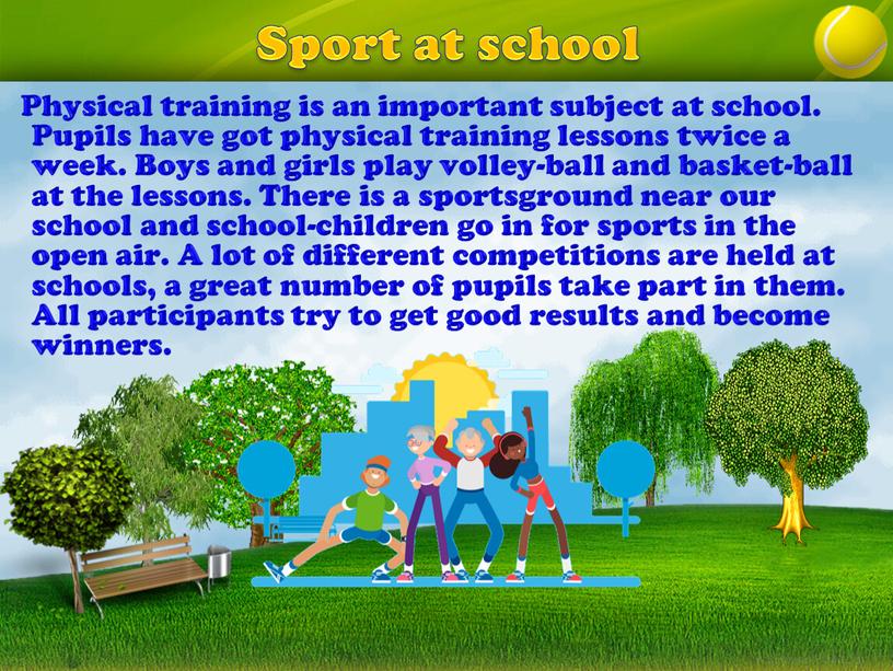 Sport at school Physical training is an important subject at school