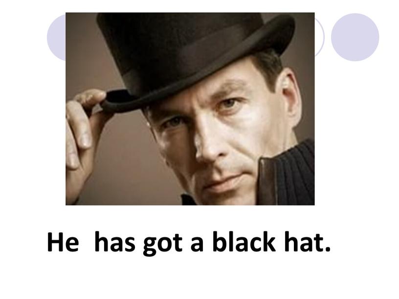 He has got a black hat.