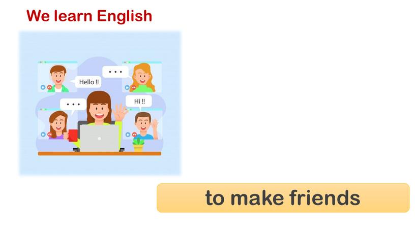 We learn English to make friends