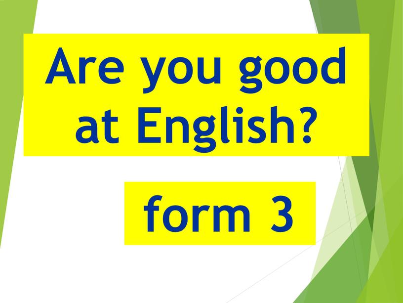Are you good at English? form 3