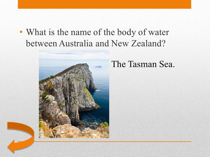 The Tasman Sea. What is the name of the body of water between
