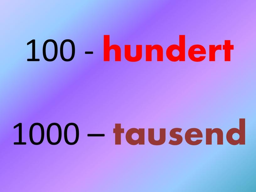 - hundert 1000 – tausend