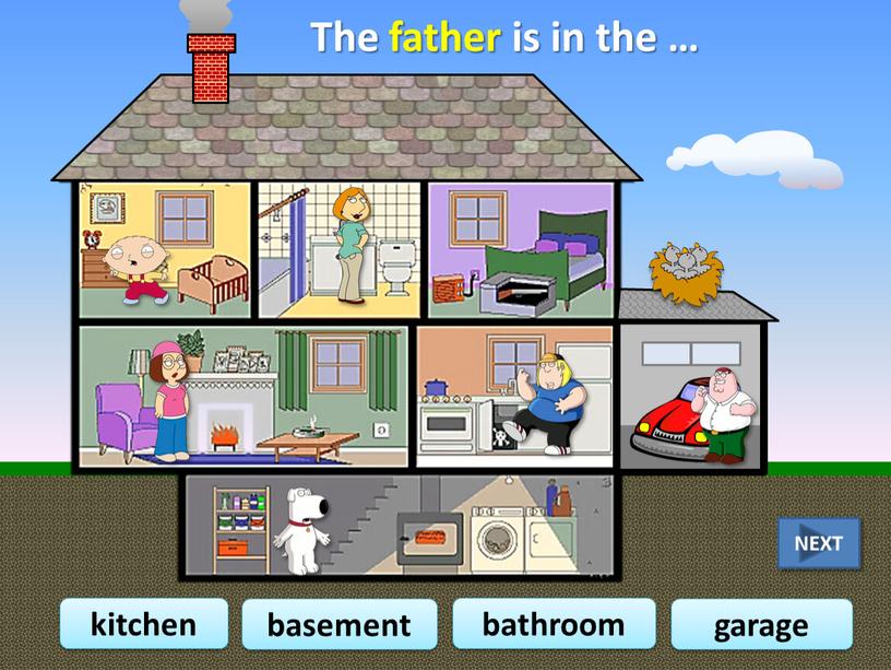 The father is in the … kitchen basement bathroom garage