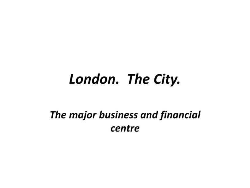 London. The City. The major business and financial centre