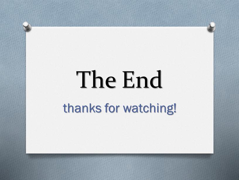 The End thanks for watching!