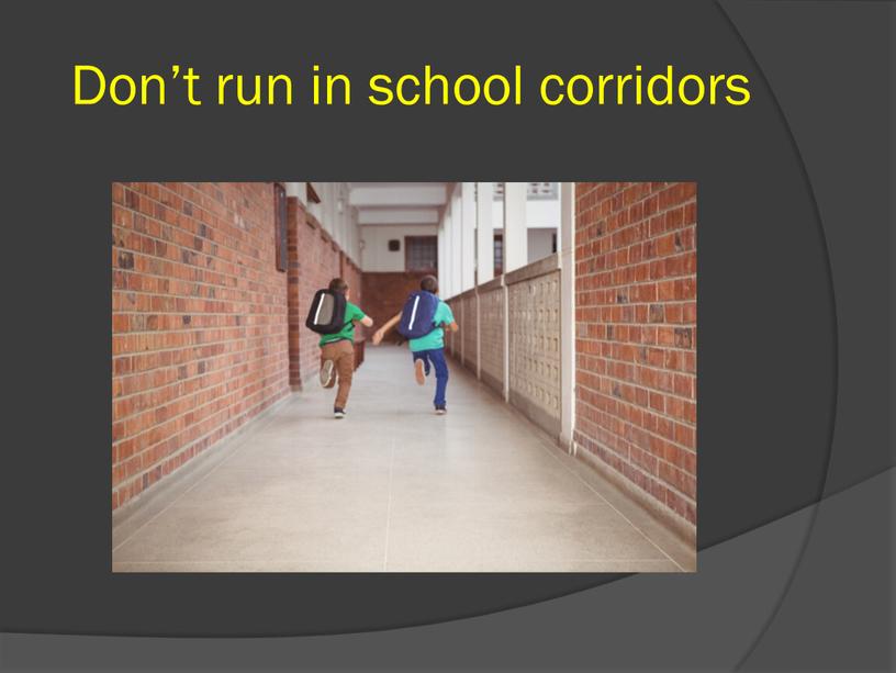 Don’t run in school corridors