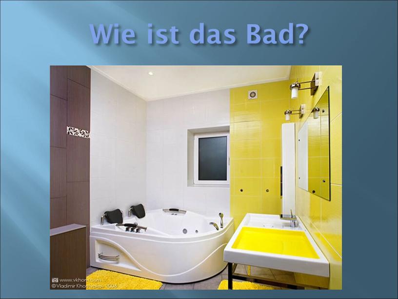 Wie ist das Bad?