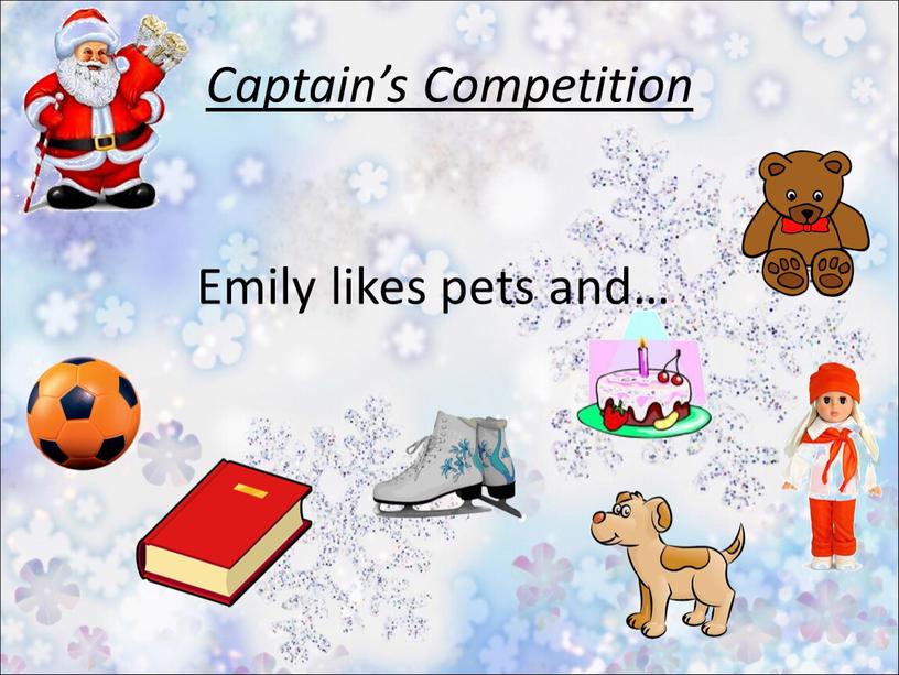 Captain’s Competition Emily likes pets and…