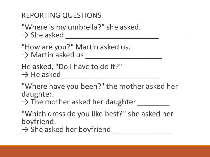 REPORTING QUESTIONS "Where is my umbrella?" she asked