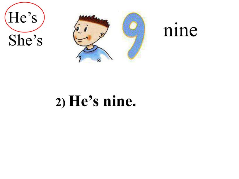 nine He’s She’s 2) He’s nine.