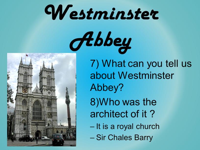 Westminster Abbey 7) What can you tell us about