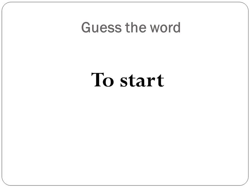 Guess the word To start