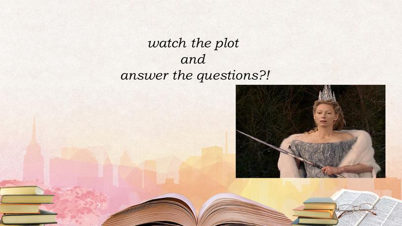 watch the plot and answer the questions?!