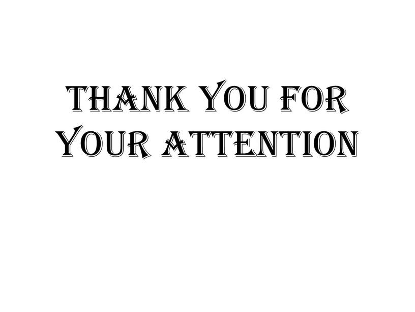 THANK YOU FOR YOUR ATTENTION