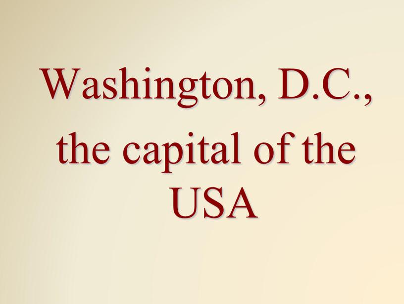 Washington, D.C., the capital of the