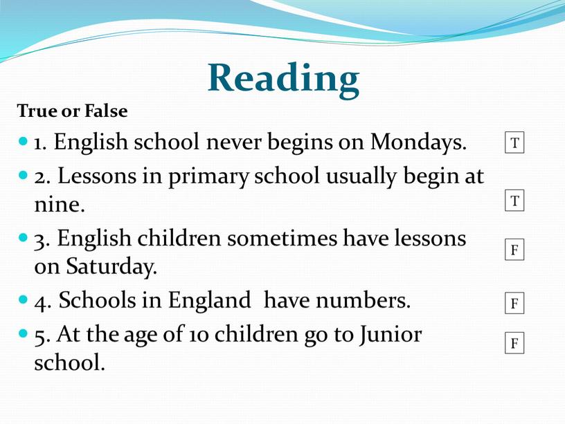 Reading True or False 1. English school never begins on